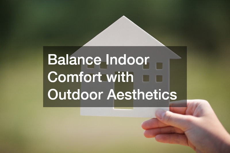 Balance Indoor Comfort with Outdoor Aesthetics